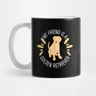 My Friend Is A Golden Retriever Mug